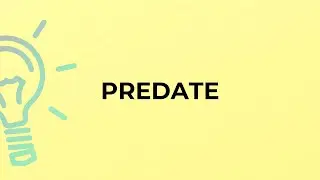 What is the meaning of the word PREDATE?