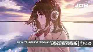 BIMONTE - Believe (Reysuklot & Loosheesh Remix) [Cosplay Friends Edit] | Nightcore Rewind
