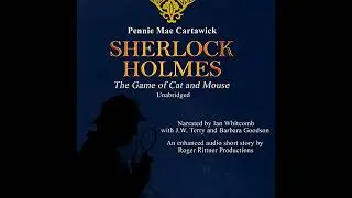 Sherlock Holmes: The Game of Cat and Mouse: A Short Mystery by Pennie Mae Cartawick | Full Audiobook