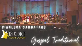 GOSPEL TRADITIONAL || Gianluca Sambataro & Rejoice Gospel Choir ft LEONARDO MONTEIRO