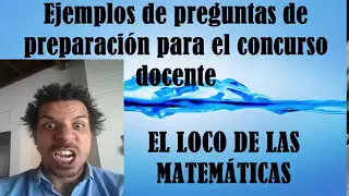 Preguntas de matemáticas para el concurso docente (parte I) por el Loco