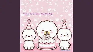 Happy Birthday, My Old Dog