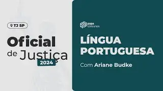TJ SP - Oficial de Justiça | Módulo 1 - Aula 5 - Língua Portuguesa, com Ariane Budke