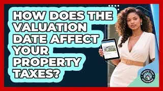 How Does The Valuation Date Affect Your Property Taxes? - Property Taxes Uncovered