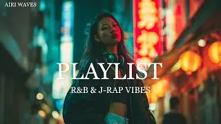 Chill R&B × J-Rap Vibes — Relax & Night Mood Playlist | Airi Waves Mix