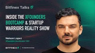 Inside the XFounders Bootcamp & Startup Warriors Reality Show | Bitfinex Talks