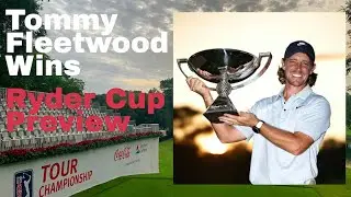 Tommy Fleetwood’s Tour Championship Win | Ryder Cup Teams are Shaping Up? US Open Preview