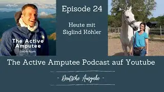 The Active Amputee Podcast (Deutsche Ausgabe): Episode 24 mit Siglind K&ouml;hler