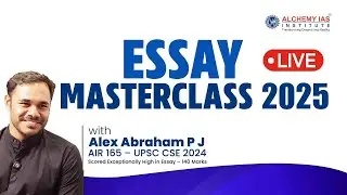 ESSAY MASTERCLASS 2025 BY ALEX ABRAHAM P J | AIR 165 - UPSC CSE 2024 | LIVE | ALCHEMY IAS