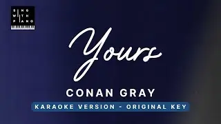 Yours - Conan Gray (Original Key Karaoke) - Piano Instrumental Cover with Lyrics