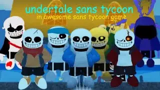 full undertale sans tycoon showcase in awesome sans tycoon game