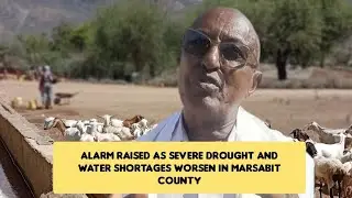 ALARM RAISED AS SEVERE DROUGHT WORSENS IN MARSABIT COUNTY