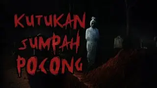 NGERI !! SUMPAH POCONG GAGAL BERUJUNG KUTUKAN TANAH MERAH