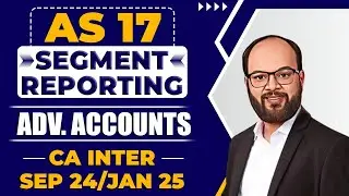 AS 17 Segment Reporting | Advanced Accounting Chapter- 4 Unit 3 | CA Inter Sep 24/Jan 25 | ICAI