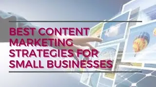Best Content Marketing Strategies for Small Businesses