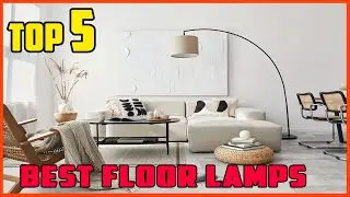 TOP 5 Best Floor Lamps 2025