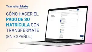 TransferMate Education - C&oacute;mo realizar un pago de estudiante con TransferMate (Actualizaci&oacute;n 2025)