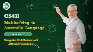 CS401 Lecture 11 | Multitasking | Computer Architecture & Assembly Language | Virtual University