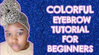 COLORFUL EYEBROW TUTORIAL for BEGINNERS 2022