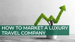 How to Market a Luxury Travel Brand at Different Stages