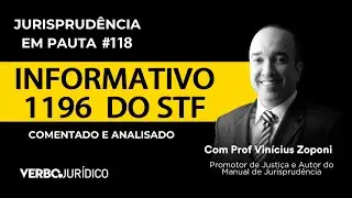 Jurisprudência em Pauta 2025: Informativo 1196 do STF Comentados e Analisados #EP118