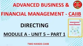MODULE A UNIT 5 PART 1 I ADVANCED BUSINESS AND FINANCIAL MANAGEMENT I TWO HANDS CAIIB I CAIIB ABFM