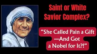 Saint or White Savior Complex?She Called Suffering a Gift of God&mdash;And Got a Nobel for It!#history