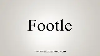 How To Say Footle