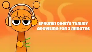 Sprunki Oren's tummy growling for 3 minutes