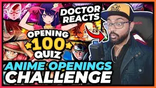 DOCTOR REACTS TO ANIME OPENINGS QUIZ | GUESS THE BEST 100 ANIME OPENINGS