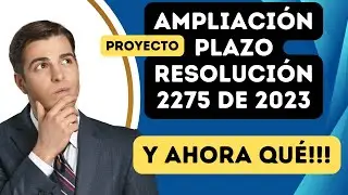 Nueva Ampliación del plazo Resolución 2275 de 2023