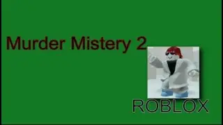 Играем в Murder Mistery 2 в Roblox