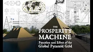 THE PROSPERITY MACHINE: Function and Effect of the Global Pyramid Grid