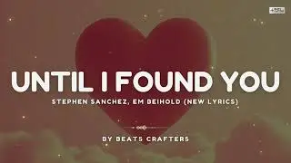 Stephen Sanchez, Em Beihold - Until I Found You (New Lyrics) | Beats Crafters