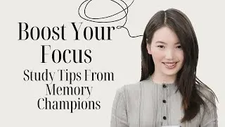 Boost Your Focus. Study Tips From Memory Champions