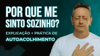 POR QUE ME SINTO SOZINHO? As causas da solid&atilde;o emocional  e Pr&aacute;tica de Autoacolhimento