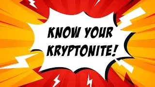 Know Your Kryptonite!