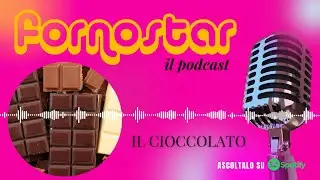 Il cioccolato - FORNOSTAR, il podcast