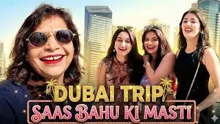 Dubai Trip mei Saas Bahu ki Masti