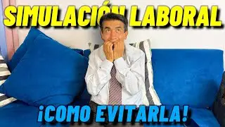 SIMULACIÓN DE RELACIÓN LABORAL *CÓMO PREVENIRLA*
