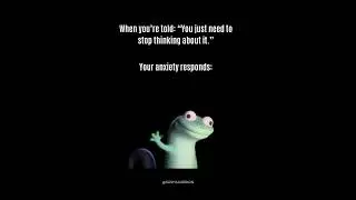 That's how my anxiety responds when they tell me to let it go.