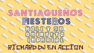 SANTIAGUEÑOS  FIESTEROS - KOLI  Y SU QUINTETO IMPERIAL - RICHARD DJ EN ACCION