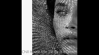 Chill House Mix # 312 by Ilka Onisim