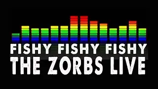 Fishy Fishy Fishy - The Zorbs Live! - Official Video 2025