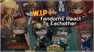 [ W.I.P ] Fandoms React To Eachother | Episode 0: Intermission