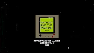 COMPENDIUM II (2013) Full Album - Anthony And The Machine