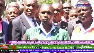 KURIA CLERGYMAN REJECTS FORCED TRADITIONAL CIRCUMCISION. #kuria 