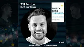 The Wicked Podcast #104 - Will Polston : North Star Thinking