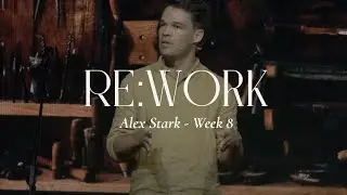 RE:WORK WK. 8 || Alex Stark