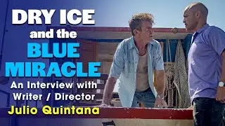 Dry Ice and the BLUE MIRACLE with Writer/Director Julio Quintana